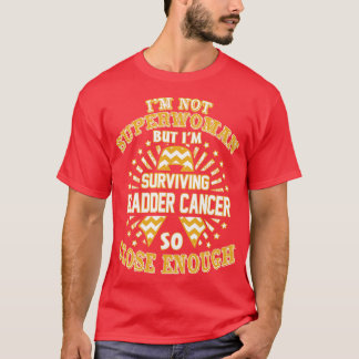 Bladder Cancer Awareness Im Not Superwoman But Im  T-Shirt