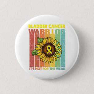 Bladder Cancer Warrior It's Not For The Weak 6 Cm Round Badge