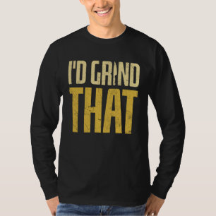 Bladesmith Id grind that Knife 2 T-Shirt