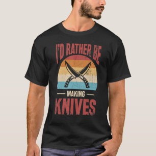 Bladesmith Id rather making knives 1 T-Shirt