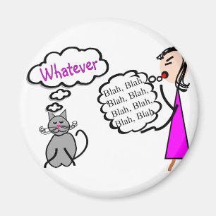 "Blah Blah Blah--Whatever!"--Cat Lovers Gifts Magnet