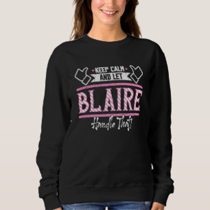 Blaire Keep Calm and let Blaire Handle that Sweatshirt