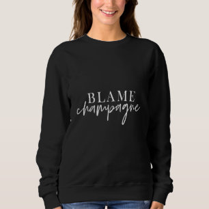 Blame Champagne Drinking Brunch Saying Sweatshirt