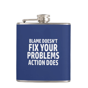 Blame Doesn't Fix Your Problems Action Does Hip Flask