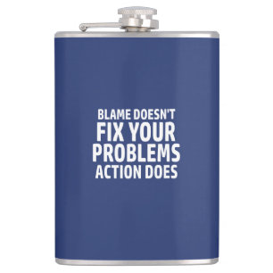 Blame Doesn't Fix Your Problems Action Does Hip Flask