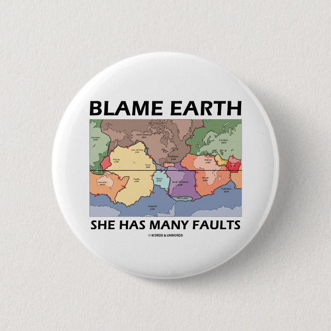 Blame Earth She Has Many Faults (Plate Tectonics) 6 Cm Round Badge (Front)