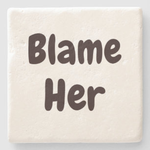 BLAME HER Funny Not My Fault Excuse Home Art Stone Coaster