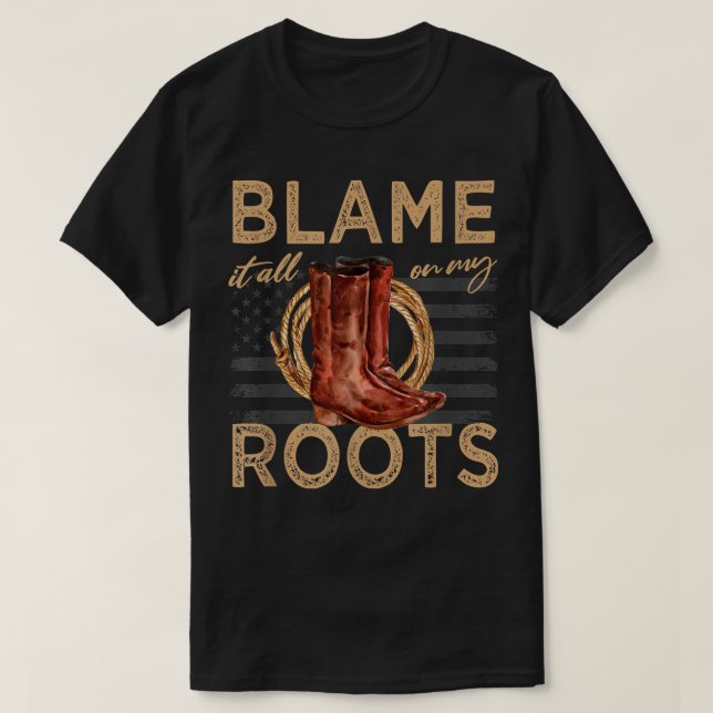 Blame It All On My Roots Country Music Western184 T-Shirt (Design Front)