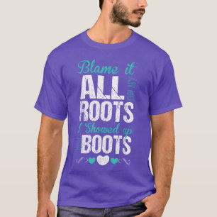 Blame It All On My Roots I Showed Up In Boots frie T-Shirt