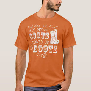 Blame It All On My Roots I Showed Up In Boots Gift T-Shirt