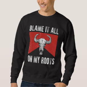 Blame It All on My Roots Outlaws Music Bull Skull Sweatshirt