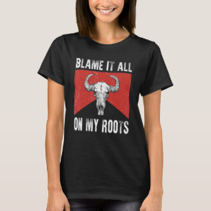 Blame It All on My Roots  Outlaws Music Bull Skull T-Shirt