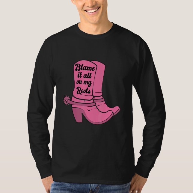 Blame It All On my Roots Pink Cowgirl Boots Wester T-Shirt (Front)