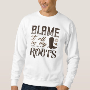 Blame It All On My Roots Sweatshirt