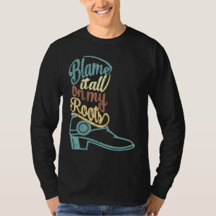 Blame It All On My Roots Western Country T-Shirt
