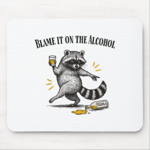 Blame It On The Alcohol Drunk Raccoon Meme Trashed Mouse Pad