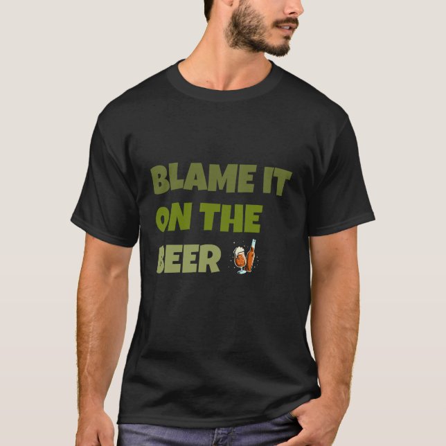 Blame It On The Beer T-Shirt (Front)