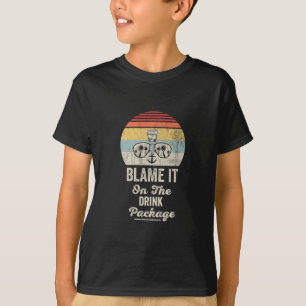 Blame It On The Drink Package 4 T-Shirt