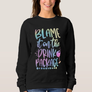 Blame It On The Drink Package Cruise Alcohol Wine Sweatshirt