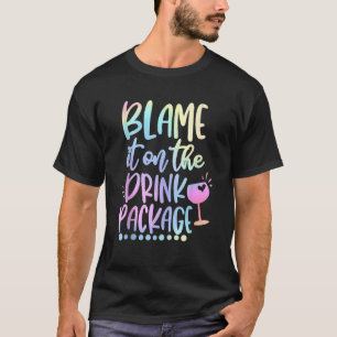 Blame It On The Drink Package Cruise Alcohol Wine  T-Shirt