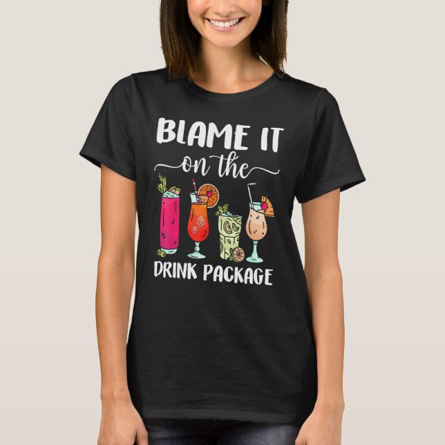 Blame It On The Drink Package  Cruise Boat Ship Wa T-Shirt (Front)