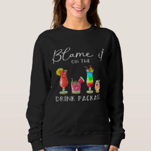 Blame It On the Drink Package  Cruise Cruising Cru Sweatshirt
