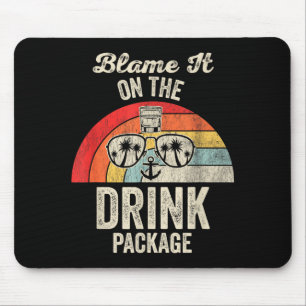 Blame It On The Drink Package Cruise Fun  Mouse Pad