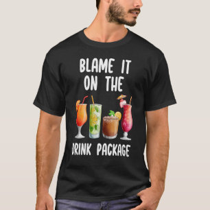Blame It On The Drink Package Cruise Trip For Dri T-Shirt