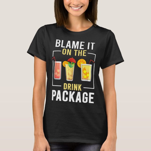 Blame It On The Drink Package  Cruise Vacation Cru T-Shirt (Front)
