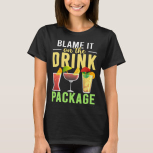 Blame It On The Drink Package  Cruise Vacation Cru T-Shirt