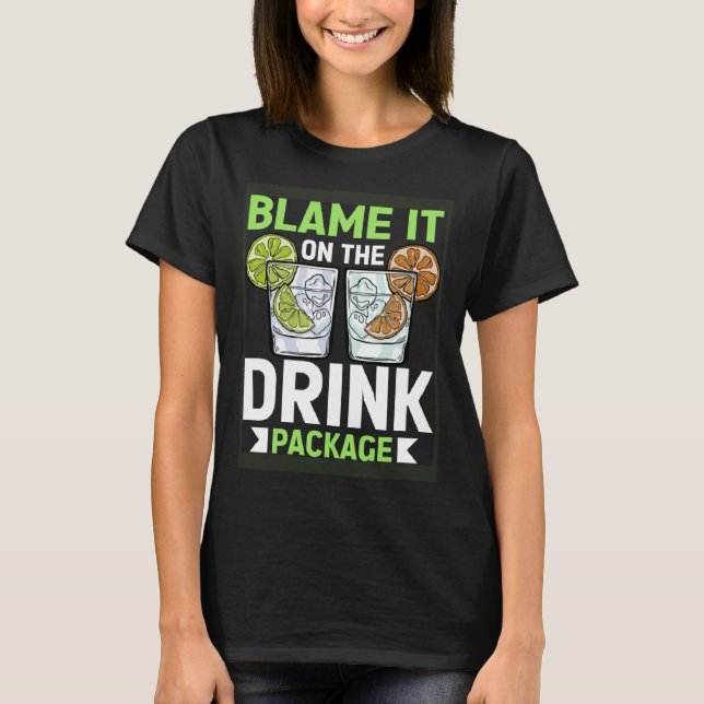Blame It On The Drink Package  Cruise Vacation Cru T-Shirt (Front)