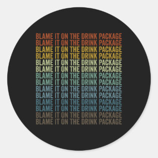 Blame It On The Drink Package Cruise Vacation Crui Classic Round Sticker