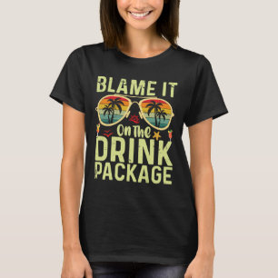 Blame It On The Drink Package Funny Birthday Cruis T-Shirt