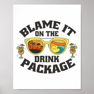 Blame It On The Drink Package - Funny Vacation Cru Poster