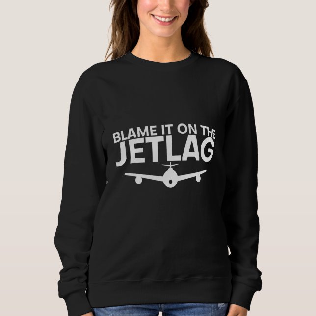 Blame It On The Jetlag Sweatshirt (Front)