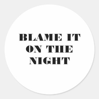 Blame it on the Night  Classic Round Sticker
