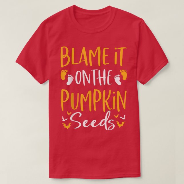 Blame It on the Pumpkin Seeds Halloween Pregnancy  T-Shirt (Design Front)