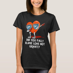 Blame Love Not Gravity Valentines Day Humor T-Shirt