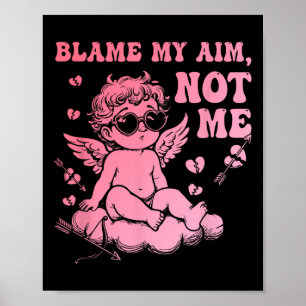 Blame My Aim Not Me Funny Cupid Valentine Poster