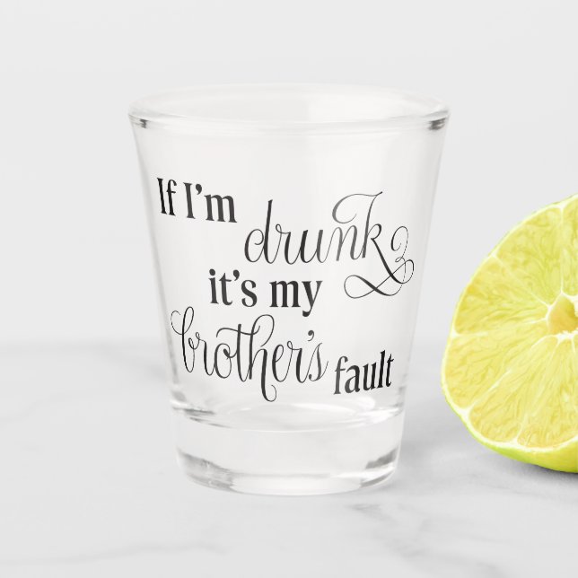 Blame my brother shot glass (Front)