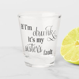 Blame my sister shot glass