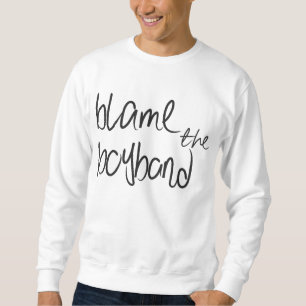 Blame the Boyband Sweatshirt