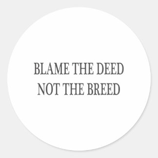 Blame the Deed, Not the Breed Classic Round Sticker
