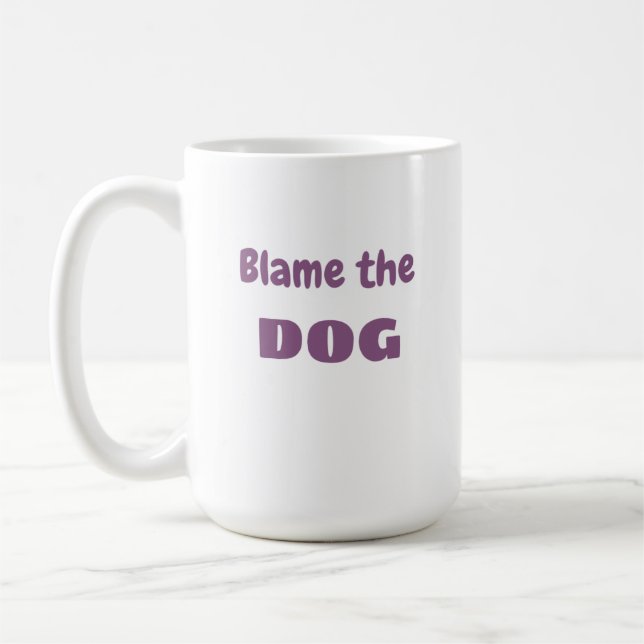 "Blame the DOG" "It's not My Fault" Funny Coffee Mug (Left)