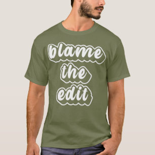 Blame The Edit Funny Drag Queen T-Shirt