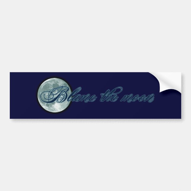 Blame the Moon Bumper Sticker (Front)