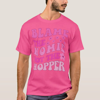 Blamehe Homie Nothe Hopper Y2K Quote friends T-Shirt
