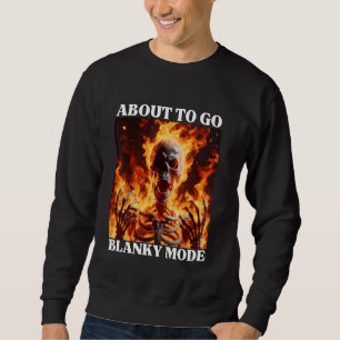 Blanky Mode Funny Cringe Hard Skeleton Meme Flames Sweatshirt