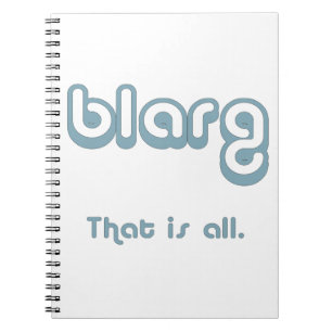 blarg. spiral notebook