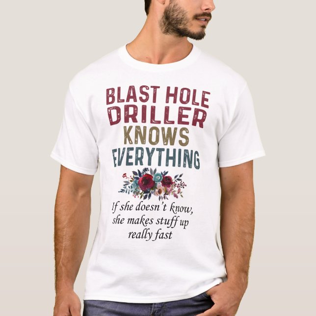 Blast Hole Driller Knows Everything T-Shirt (Front)